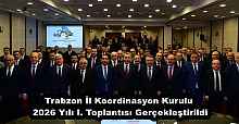 Trabzon İl Koordinasyon Kurulu 2026 Yılı I. Toplantısı Gerçekleştirildi