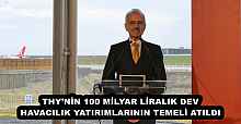 THY’NİN 100 MİLYAR LİRALIK DEV HAVACILIK YATIRIMLARININ TEMELİ ATILDI