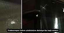 Trabzonspor takım otobüsüne Antalya'da taşlı saldırı