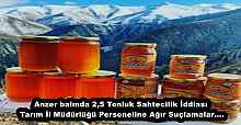 Anzer balında 2,5 Tonluk Sahtecilik İddiası Tarım İl Müdürlüğü Personeline Ağır Suçlamalar….