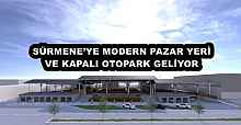 SÜRMENE’YE MODERN PAZAR YERİ VE KAPALI OTOPARK GELİYOR