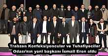 Trabzon Konfeksiyoncular ve Tuhafiyeciler Odası’nın yeni başkanı İsmail Eren oldu