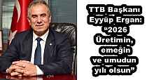 TTB Başkanı Eyyüp Ergan: “2026 Üretimin, emeğin ve umudun yılı olsun”
