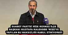 SAADET PARTİSİ RİZE MERKEZ İLÇE BAŞKANI MUSTAFA KALENDER ‘’RİZE’YE YAPILAN BU HAKSIZLIĞI KABUL ETMİYORUZ!