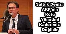 Saltuk Deniz: AKP’nin Kötü Yönetimi Kaderimiz Değildir