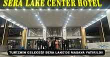 TURİZMİN GELECEĞİ SERA LAKE'DE MASAYA YATIRILDI!