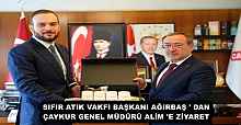 SIFIR ATIK VAKFI BAŞKANI AĞIRBAŞ ' DAN ÇAYKUR GENEL MÜDÜRÜ ALİM 'E ZİYARET