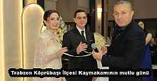 Trabzon Köprübaşı İlçesi Kaymakamının mutlu günü