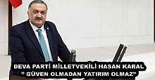 DEVA PARTİ MİLLETVEKİLİ HASAN KARAL’’ GÜVEN OLMADAN YATIRIM OLMAZ’’