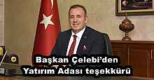 Başkan Çelebi’den Yatırım Adası teşekkürü