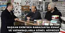 BAŞKAN EKİM’DEN RAMAZAN’DA ESNAF VE VATANDAŞLARLA GÖNÜL KÖPRÜSÜ