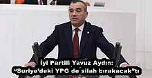 İyi Partili Yavuz Aydın: “Suriye’deki YPG de silah bırakacak”tı