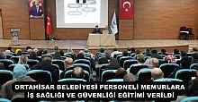 ORTAHİSAR BELEDİYESİ PERSONELİ MEMURLARA İŞ SAĞLIĞI VE GÜVENLİĞİ EĞİTİMİ VERİLDİ