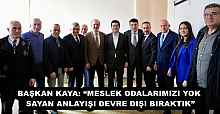 BAŞKAN KAYA: “MESLEK ODALARIMIZI YOK SAYAN ANLAYIŞI DEVRE DIŞI BIRAKTIK”