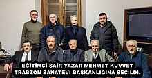 EĞİTİMCİ ŞAİR YAZAR MEHMET KUVVET TRABZON SANATEVİ BAŞKANLIĞINA SEÇİLDİ.