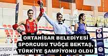 ORTAHİSAR BELEDİYESİ SPORCUSU TUĞÇE BEKTAŞ, TÜRKİYE ŞAMPİYONU OLDU