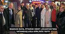 BAŞKAN KAYA, İFTARINI KENT LOKANTASI’NDA VATANDAŞLARLA BİRLİKTE YAPTI