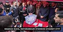 BAŞKAN KAYA, REFERANDUM STANDINI ZİYARET ETTİ