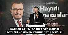 BAŞKAN GENÇ: “ARSİN’E VERDİĞİMİZ SÖZLERİ HARFİYEN YERİNE GETİRECEĞİZ”