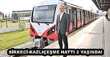 SİRKECİ-KAZLIÇEŞME HATTI 2 YAŞINDA! 