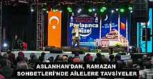 ASLANHAN'DAN, RAMAZAN SOHBETLERİ'NDE AİLELERE TAVSİYELER