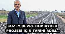 KUZEY ÇEVRE DEMİRYOLU PROJESİ İÇİN TARİHİ ADIM...