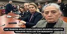 CHP TRABZON MİLLETVEKİLİ SUİÇMEZ SİLİVRİ’DE NÖBETTE: “ADALETİN TECELLİSİ İÇİN BURADAYIZ!