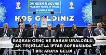 BAŞKAN GENÇ VE BAKAN URALOĞLU, AK TEŞKİLATLA İFTAR SOFRASINDA BİR ARAYA GELDİ