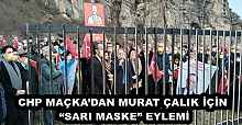 CHP MAÇKA’DAN MURAT ÇALIK İÇİN “SARI MASKE” EYLEMİ