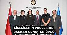 LİSELİLERİN PROJESİNE BAŞKAN GENÇ’TEN ÖVGÜ