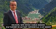 UZUNGÖL İÇİN ORTAK HAMLE ZAMANI: KIŞ TURİZMİ VE ALTYAPI YATIRIMIYLA 12 AY HEDEFİ