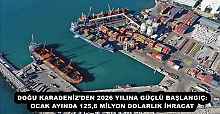 DOĞU KARADENİZ’DEN 2026 YILINA GÜÇLÜ BAŞLANGIÇ: OCAK AYINDA 125,6 MİLYON DOLARLIK İHRACAT