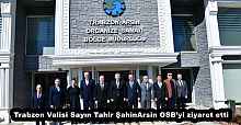 Trabzon Valisi Sayın Tahir Şahin Arsin OSB’yi ziyaret etti