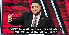 "ABD'nin yeşil kağıttan imparatorluğu Milli Ekonomi Modeli ile çöktü"