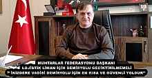 MUHTARLAR FEDERASYONU BAŞKANI LOJİSTİK LİMAN İÇİN DEMİRYOLU GECİKTİRİLMEMELİ ‘’ İKİZDERE VADİSİ DEMİRYOLU İÇİN EN KISA VE GÜVENLİ YOLDUR’’