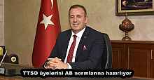 TTSO üyelerini AB normlarına hazırlıyor