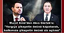 Murat Emir'den Akın Gürlek'e: "Yargıya şikayetin önünü kapatarak, halkımıza şikayetin önünü siz açtınız"
