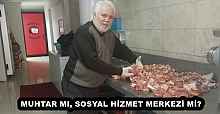 MUHTAR MI, SOSYAL HİZMET MERKEZİ Mİ?