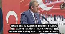 KAMU-SEN İL BAŞKANI ÇOŞKUN DİLBER:  ABD ve İSRAİL’İN İRAN’A YAPTIĞI HUKUKSUZ SAVAŞ POLİTİKALARINI KINADI 