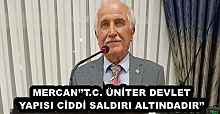 MERCAN’’T.C. ÜNİTER DEVLET YAPISI CİDDİ SALDIRI ALTINDADIR’’