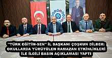 ''TÜRK EĞİTİM-SEN'' İL BAŞKANI ÇOŞKUN DİLBER:  OKULLARDA YÜRÜTÜLEN RAMAZAN ETKİNLİKLERİ  İLE İLGİLİ BASIN AÇIKLAMASI YAPTI