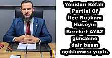 Yeniden Refah Partisi Of İlçe Başkanı Hüseyin Bereket AYAZ gündeme dair basın açıklaması yaptı.