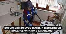 BÜYÜKŞEHİR'İN EVDE TEMİZLİK HİZMETİNDEN BİNLERCE VATANDAŞ YARARLANDI 