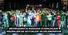 BÜYÜKŞEHİR'İN RAMAZAN ETKİNLİKLERİ KÜÇÜKLERİ DE BÜYÜKLERİ DE EĞLENDİRİYOR