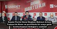 Saadet Partisi Genel Başkanı Mahmut Arıkan Trabzon'da Basın ve partililerle bir araya geldi. Cumhurbaşkanı Erdoğan'a seslendi