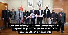 TAKADEMİ heyeti Trabzonlu hemşehrimiz Bayrampaşa Belediye Başkan Vekili Ibrahim Akın’ı ziyaret etti 