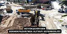 BÜYÜKŞEHİR’DEN DERNEKPAZARI’NDA ALTYAPI SEFERBERLİĞİ