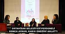 ORTAHİSAR BELEDİYESİ PERSONELİ GONCA AYHAN, KADIN EMEĞİNİ ANLATTI