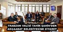 TRABZON VALİSİ TAHİR ŞAHİN’DEN AKÇAABAT BELEDİYESİNE ZİYARET