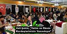 Vali Şahin, "Yetim ve Öksüz Kardeşlerimizin Yanındayız"
